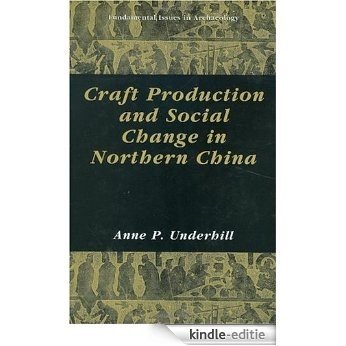 Craft Production and Social Change in Northern China (Fundamental Issues in Archaeology) [Kindle-editie]