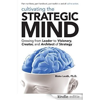 Cultivating the Strategic Mind: Growing From Leader to Visionary, Creator, and Architect of Strategy (English Edition) [Kindle-editie] beoordelingen