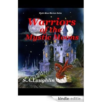 Warriors of the Mystic Moons (Mystic Moon Warriors Book 1) (English Edition) [Kindle-editie]
