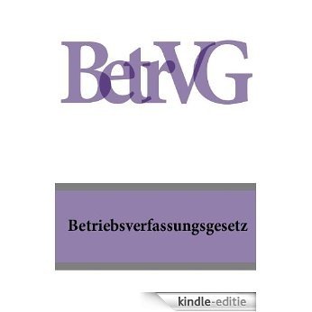 Betriebsverfassungsgesetz BetrVG (Deutschland) (German Edition) [Kindle-editie]