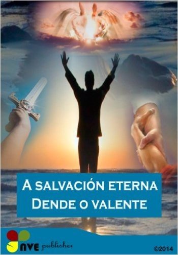 A salvación eterna Dende o valente (Galician Edition)