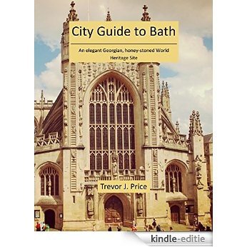 City Guide to Bath: An elegant Georgian, honey-stoned World Heritage Site (English Edition) [Kindle-editie]