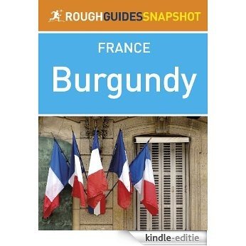 Burgundy Rough Guides Snapshot France (includes Dijon, Côte d'Or, Beaune and Abbaye de Fontenay) (Rough Guide to...) [Kindle-editie]