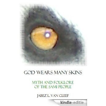 God Wears Many Skins: Sami Myth and Folklore in a New Poetic Interpretation (Voices of Indigenous Peoples) (English Edition) [Kindle-editie]