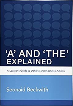 indir &#39;A&#39; and &#39;The&#39; Explained: A learner&#39;s guide to definite and indefinite articles: Volume 1 (Perfect English Grammar)