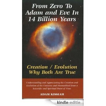 From Zero to Adam & Eve in Fourteen Billion Years: Creation I Evolution - Why Both Are True (English Edition) [Kindle-editie]