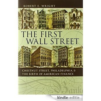 The First Wall Street: Chestnut Street, Philadelphia, and the Birth of American Finance [Kindle-editie]