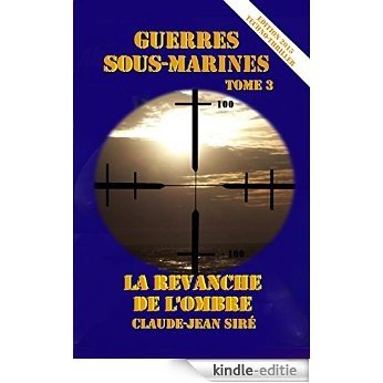 La Revanche de l'Ombre - Guerres sous-marines, tome 3 (Guerres sous marines) (French Edition) [Kindle-editie]