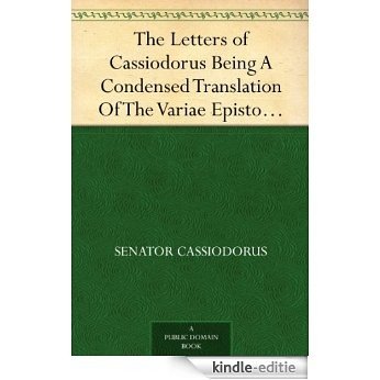 The Letters of Cassiodorus Being A Condensed Translation Of The Variae Epistolae Of Magnus Aurelius Cassiodorus Senator (English Edition) [Kindle-editie]