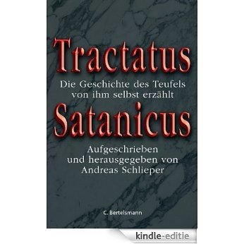 Tractatus Satanicus: Die Geschichte des Teufels, von ihm selbst erzählt - Aufgezeichnet und herausgegeben von Andreas Schlieper (German Edition) [Kindle-editie]
