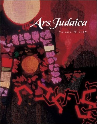 Ars Judaica, Volume 5: The Bar-Ilan Journal of Jewish Art