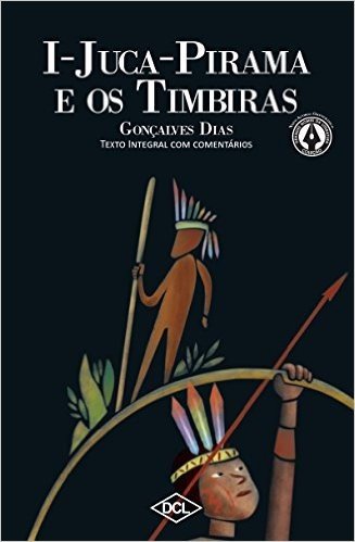I-Juca-Pirama e o Timbiras - Volume 1. Coleção Grandes Nomes da Literatura
