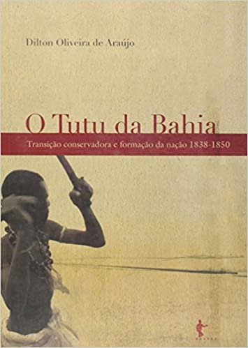 O Tutu da Bahia. Transição Conservadora e Formação da Nação