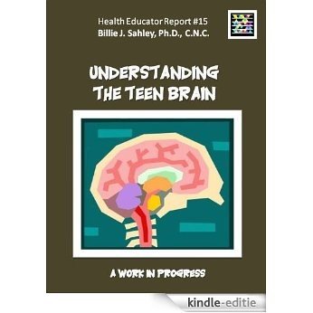 Understanding the Teen Brain - Health Educator Report #15 (English Edition) [Kindle-editie]