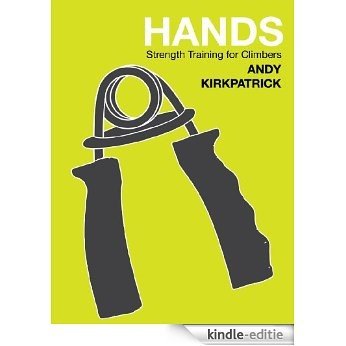 Hands - strength training for winter and alpine climbers (Andy Kirkpatrick tech guides) (English Edition) [Kindle-editie]