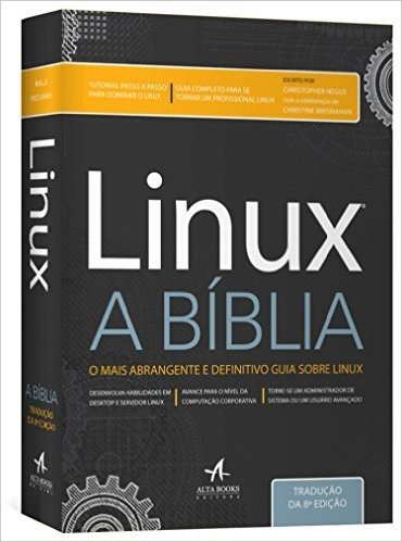 Linux a Bíblia. O Mais Abrangente e Definitivo Guia Sobre Linux