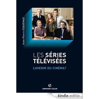 Les séries télévisées : L'avenir du cinéma ? (Armand Colin cinéma) (French Edition) [Kindle-editie]