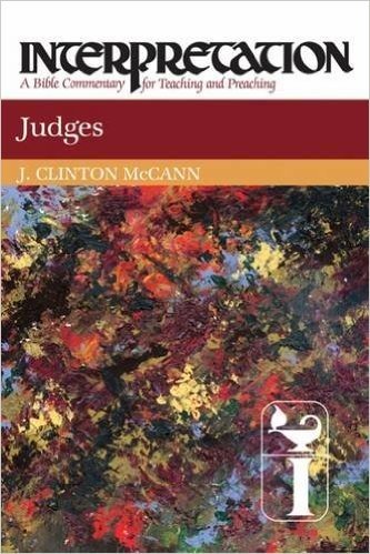 Judges: Interpretation: A Bible Commentary for Teaching and Preaching