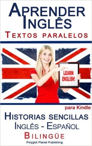 Aprender Inglês: Textos paralelos (Bilingüe) - Historias sencillas (Inglês - Español) (Aprender Inglês con Textos paralelos nº 1) (Spanish Edition)