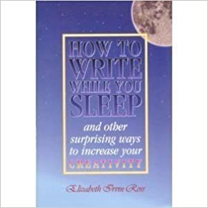 How to Write While You Sleep...: And Other Surprising Ways to Increase Your Creativity