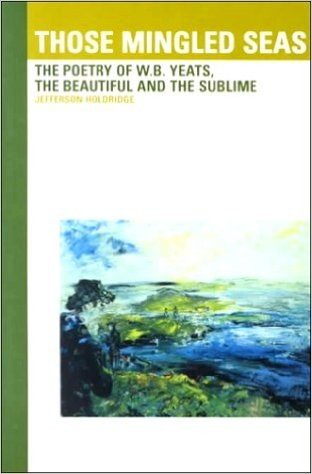 Those Mingled Seas: The Poetry of W.B. Yeats, the Beautiful and the Sublime