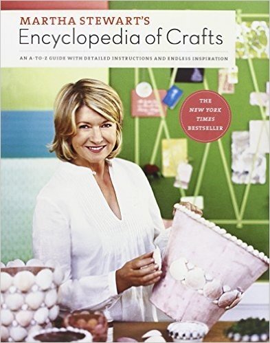 Martha Stewart's Encyclopedia of Crafts: An A-To-Z Guide with Detailed Instructions and Endless Inspiration