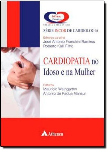 Cardiopatia no Idoso e na Mulher - Série Incor de Cardiologia