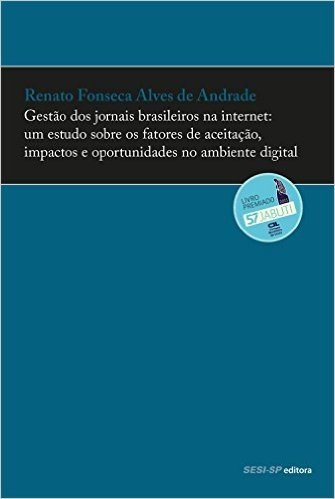 Gestão dos Jornais Brasileiros na Internet. Um Estudo Sobre os Fatores de Aceitação, Impactos e Oportunidades no Ambiente Digital