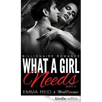 What A Girl Needs: (Billionaire Romance) (Book 2) (Alpha Billionaire Romance Series) [Kindle-editie]