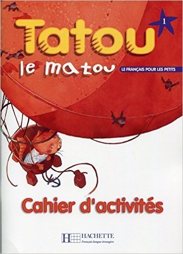 Tatou Le Matou: Niveau 1 Cahier D'Activites