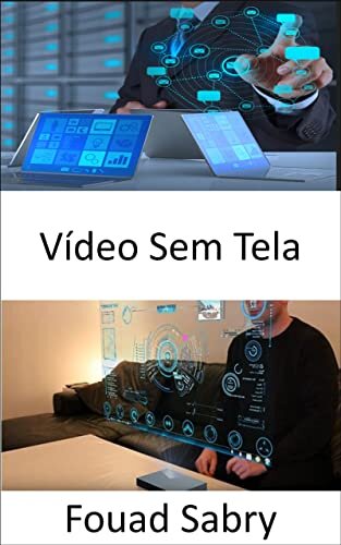 Vídeo Sem Tela: Construindo um mundo tecnologicamente avançado sem telas (Tecnologias Emergentes Em Optoeletrônica [Portuguese] Livro 5)