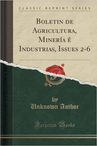 Boletin de Agricultura, Mineria E Industrias, Issues 2-6 (Classic Reprint)