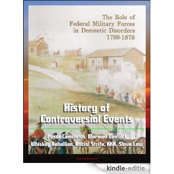 The Role of Federal Military Forces in Domestic Disorders 1789-1878 - History of Controversial Events, Posse Comitatus, Mormon Conflict, Whiskey Rebellion, ... Strife, KKK, Slave Law (English Edition) [Kindle-editie] beoordelingen