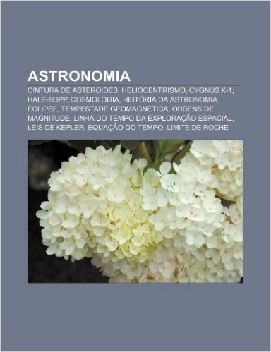 Astronomia: Cintura de Asteroides, Heliocentrismo, Cygnus X-1, Hale-Bopp, Cosmologia, Historia Da Astronomia, Eclipse, Tempestade