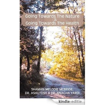 Going Towards The Nature Is Going Towards The Health (English Edition) [Kindle-editie]