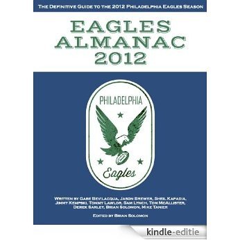 Eagles Almanac 2012: The Definitive Guide to the 2012 Philadelphia Eagles Season (English Edition) [Kindle-editie]