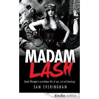 Madam Lash: Gretel Pinniger's scandalous life of sex, art and bondage [Kindle-editie]