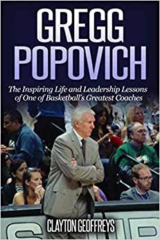 indir Gregg Popovich: The Inspiring Life and Leadership Lessons of One of Basketball&#39;s Greatest Coaches (Basketball Biography &amp; Leadership Books)