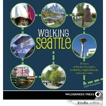 Walking Seattle: 35 Tours of the Jet City's Parks, Landmarks, Neighborhoods, and Scenic Views [Kindle-editie]