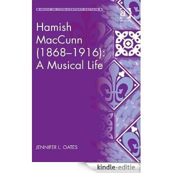 Hamish MacCunn (1868-1916): A Musical Life (Music in Nineteenth-Century Britain) [Kindle-editie]