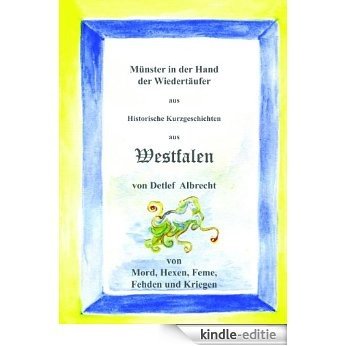 Münster in der Hand der Wiedertäufer (Historische Kurzgeschichten aus Westfalen) (German Edition) [Kindle-editie]