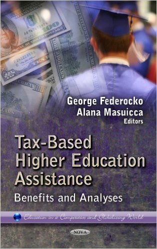 Tax-Based Higher Education Assistance: Benefits & Analyses. Edited by George Federocko, Alana Masuicca