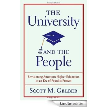 The University and the People: Envisioning American Higher Education in an Era of Populist Protest (Studies in American Thought and Culture) [Kindle-editie]