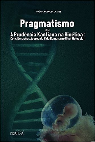Pragmatismo ou a Prudência Kantiana na Bioética. Considerações Acerca da Vida Humana no Nível Molecular