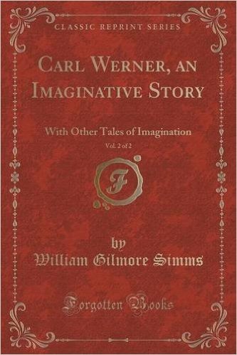 Carl Werner, an Imaginative Story, Vol. 2 of 2: With Other Tales of Imagination (Classic Reprint)