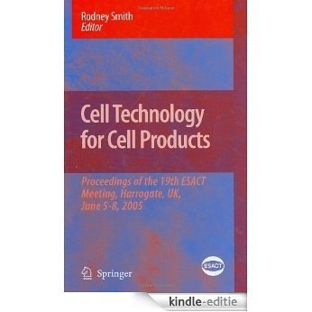 Cell Technology for Cell Products: Proceedings of the 19th Esact Meeting, Harrogate, UK, June 5-8, 2005: 3 (ESACT Proceedings) [Kindle-editie]