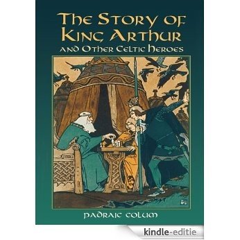 The Story of King Arthur and Other Celtic Heroes (Dover Children's Classics) [Kindle-editie]