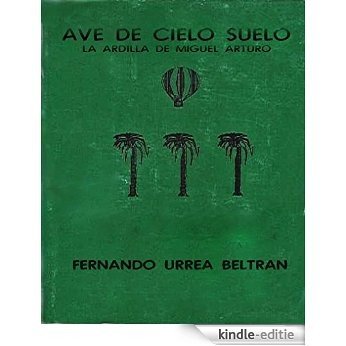 Ave de cielo suelo: La Ardilla de Miquel Arturo Arias Carrisosa (Colección Texto Fresco nº 1) (Spanish Edition) [Kindle-editie]