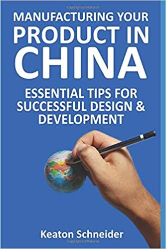 Manufacturing Your Product In China: Essential Tips For Successful Design & Development