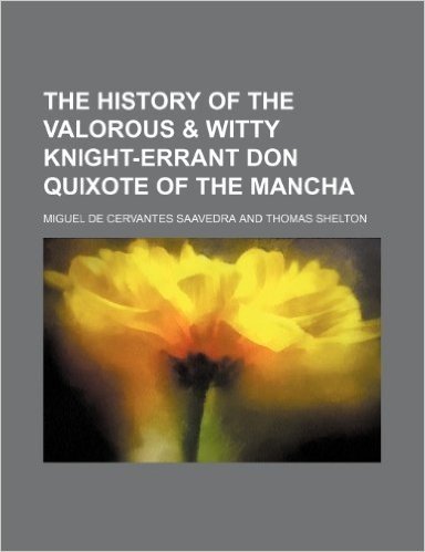 The History of the Valorous & Witty Knight-Errant Don Quixote of the Mancha (Volume 1)
